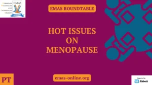 EMAS Roundtable: Hot issues on menopause (PT)