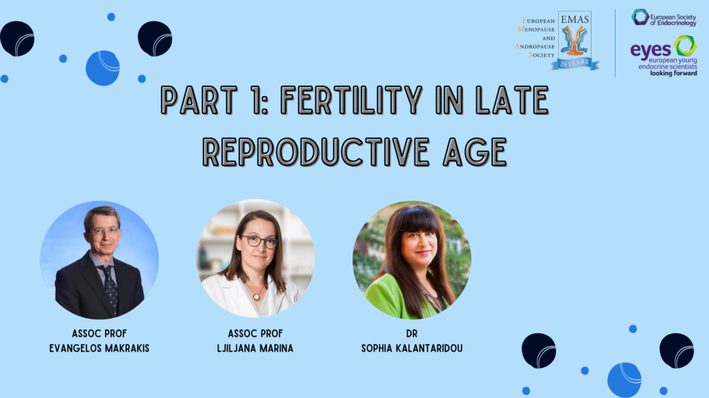 EMAS/ESE Webinar Part 1: Fertility in late reproductive age - European ...